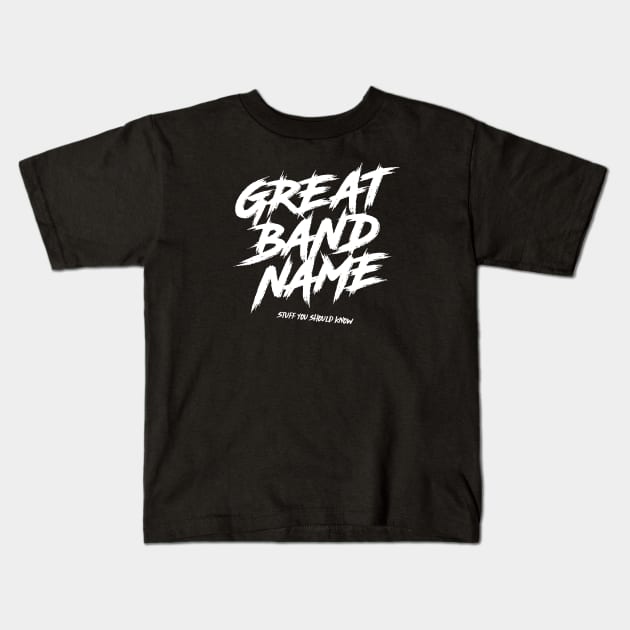 Great Band Name Kids T-Shirt by Stuff You Should Know